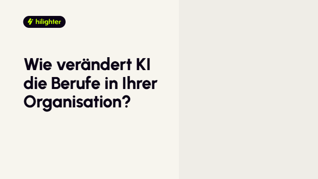 Animierte Übersicht über hilighter AI Workforce Readiness: wie KI die Berufe in Ihrer Organisation verändert, von Ihrer Organisation über die Auswirkungen von KI auf Rollen bis zu einem Plan, um Ihre Teams vorzubereiten