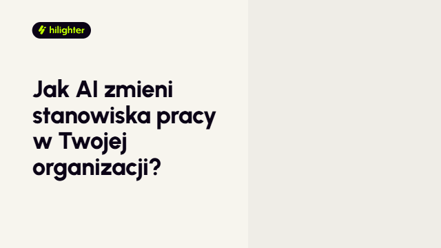 Animowana prezentacja hilighter AI Workforce Readiness: jak AI zmieni stanowiska pracy w Twojej organizacji, od Twojej organizacji przez wpływ AI na stanowiska po plan przygotowania zespołów